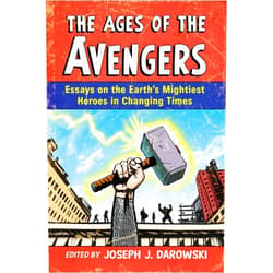 Joseph J. Darowski,Mark Edlitz The Ages of the Avengers: Essays on the Earth's Mightiest Heroes in Changing Times