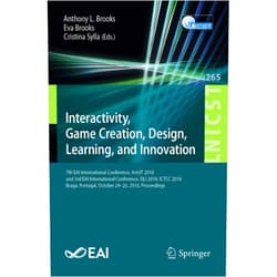 Anthony L. Brooks,Eva Brooks,Cristina Sylla Interactivity, Game Creation, Design, Learning, and Innovation: 7th EAI International Conference, ArtsIT 2018, and 3rd EAI International Conference, ... and Telecommunications Engineering, 265)