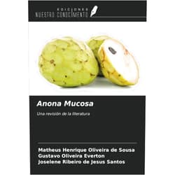 Matheus Henrique Oliveira de Sousa,Gustavo Oliveira Everton,Joselene Ribeiro de Jesus Santos Anona Mucosa: Una revisión de la literatura (Spanish Edition)