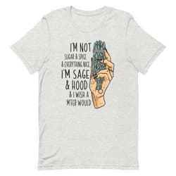 Generic I'm Not Sugar and Spice and Everything Nice I'm Sage Hood Unisex t-Shirt