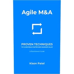 By Kison Patel (Author) Agile M&A: Proven Techniques to Close Deals Faster and Maximize Value
