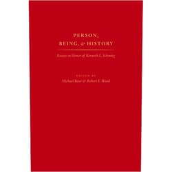 By Michael Baur (Editor), Robert E. Wood (Editor) Person, Being, and History: Essays in Honor of Kenneth L. Schmitz