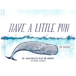 Frida Clements Have a Little Pun: An Illustrated Play on Words (Book of Puns, Pun Gifts, Punny Gifts)