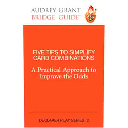 By Audrey Grant (Author), David Lindop (Consultant Editor) Five Tips to Simplify Card Combinations: A Practical Approach to Improve the Odds (Declarer Play, 2)