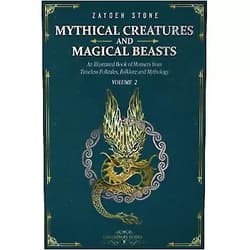 Zayden Stone Mythical Creatures and Magical Beasts: An Illustrated Book of Monsters from Timeless Folktales, Folklore and Mythology: Volume 2