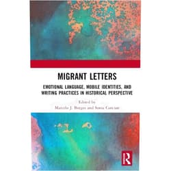 By Marcelo J. Borges (Editor), Sonia Cancian (Editor) Migrant Letters: Emotional Language, Mobile Identities, and Writing Practices in Historical Perspective