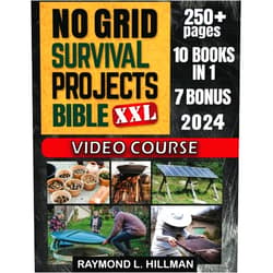 Raymond L. Hillman No Grid Survival Projects Bible: [10 in 1] DIY All-In Guide + VIDEO COURSE | Go Self-Sufficient with Tried & Tested Projects for Safe Home, Power, Food Supply to Survive Any Crisis or Recession