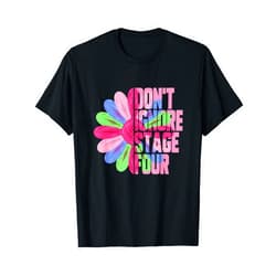 Cancer Awareness Gifts Metastatic Breast Cancer Sunflower Don't Ignore Stage Four T-Shirt