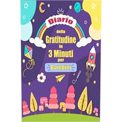 Giulia Fanti Diario della Gratitudine in 3 Minuti per Bambini: Un libro delle attività per bambini per aiutarli ad essere più felici, Migliorare l'autostima e ... e ansia | pensiero positivo (Italian Edition)