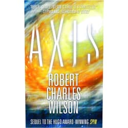 By Robert Charles Wilson (Author) Format: Kindle Edition Axis (Spin Book 2)
