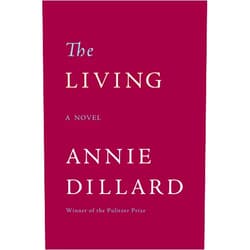 Annie Dillard The Living: A Novel