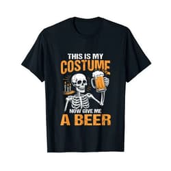 Funny Drinking Beer Halloween Tee This is My Costume Now Give Me A Beer Halloween Skeleton T-Shirt