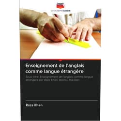 Raza Khan Enseignement de l'anglais comme langue étrangère: Sous-titre: Enseignement de l'anglais comme langue étrangère par Raza Khan, Bannu, Pakistan (French Edition)