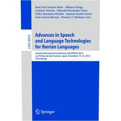 Juan Luis Navarro Mesa,Alfonso Ortega,António Teixeira,Eduardo Hernández Pérez,Pedro Quintana Morales,Antonio Ravelo Garcia,Iván Guerra Moreno,Doroteo T. Toledano Advances in Speech and Language Technologies for Iberian Languages: IberSPEECH 2014 Conference, Las Palmas de Gran Canaria, Spain, November 19-21, ... (Lecture Notes in Artificial Intelligence)