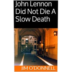 By Jim O'Donnell (Author) Format: Kindle Edition John Lennon Did Not Die A Slow Death