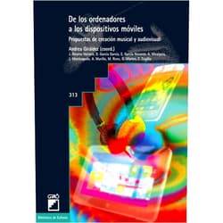 Álvarez,García,Miralpeix,Monteagudo,Murillo,Porteiro,Ufartes,Trujillo De los ordenadores a los dispositivos móviles: Propuestas de creación musical y audiovisual (Biblioteca de Eufonía) (Spanish Edition)