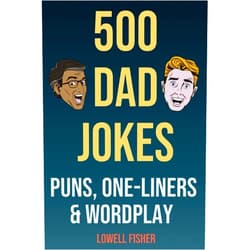 By Lowell Fisher (Author) 500 Dad Jokes Puns One-Liners and Wordplay: Terribly Good Dad Jokes (Gifts For Dad)