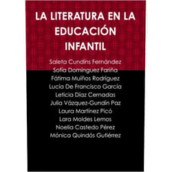Saleta Cundíns Fernández,Sofía Domínguez Fariña,Fátima Muíños Rodríguez,Lucía De Francisco García,Leticia Díaz Cernadas,Julia Vázquez-Gundín Paz,Laura Martínez Picó,Lara Moldes Lemos,Noelia Castedo Pérez,Mónica Quindós Gutiérrez LA LITERATURA EN LA EDUCACIÓN INFANTIL (Spanish Edition)