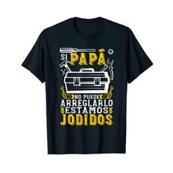 Regalo Día del Padre Día del Padre Si Papá No Puede Arreglarlo Estamos Jodidos T-Shirt