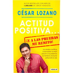 César Lozano Actitud positiva y a las pruebas me remito / A Positive Attitude: I Rest My Case (Spanish Edition)