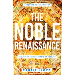 By Carrie Lloyd (Author), Bill Johnson (Foreword) The Noble Renaissance: Reclaiming the Lost Virtue of Nobility