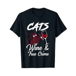 True Crime Podcasts Lover Fans Apparels & Gifts Cats Wine & True Crime Funny True Crime Shows Junkie T-Shirt