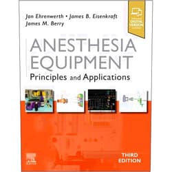 Jan Ehrenwerth MD,James B. Eisenkraft MD MRCP(UK) FFARCS,James M Berry MD Anesthesia Equipment: Principles and Applications