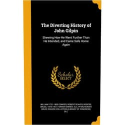 By William 1731-1800 Cowper (Author), Robert Seaver (Author), Bruce 1870-1957 former owner. Rogers (Creator) & 0 more The Diverting History of John Gilpin: Shewing How He Went Further Than He Intended, and Came Safe Home Again