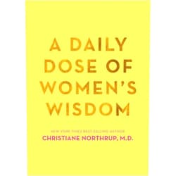 Christiane Northrup M.D. A Daily Dose of Women's Wisdom
