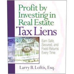 Larry Loftis Profit by Investing in Real Estate Tax Liens: Earn Safe, Secured, and Fixed Returns Every Time