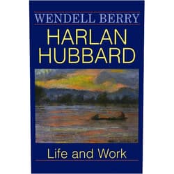 Wendell Berry Harlan Hubbard: Life and Work (Blazer Lectures)