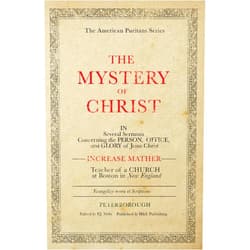 By Increase Mather (Author), P J Mills (Editor), Nate Pickowicz (Editor) & 0 more The Mystery of Christ