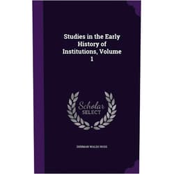 By Denman Waldo Ross (Author) Studies in the Early History of Institutions, Volume 1