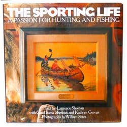 Larry Sheehan,Carol Sheehan,William Stites,Kathryn Ge Precourt,Kathryn George,Carol Sama Sheehan,Willi Stites The Sporting Life: A Passion for Hunting and Fishing