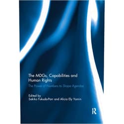 By Sakiko Fukuda-Parr (Editor), Alicia Yamin (Editor) The MDGs, Capabilities and Human Rights: The power of numbers to shape agendas