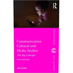 John Hartley Communication, Cultural and Media Studies: The Key Concepts (Routledge Key Guides)