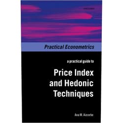 By Ana M. Aizcorbe (Author) A Practical Guide to Price Index and Hedonic Techniques (Practical Econometrics)