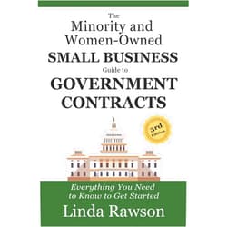 Linda Rawson The Minority and Women-Owned Small Business Guide to Government Contracts: Everything You Need to Know to Get Started