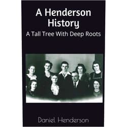 Daniel Henderson A Henderson History: A Tall Tree With Deep Roots