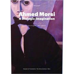 Hoor Al Qasimi,Salah M. Hassan,Ahmed Morsi Ahmed Morsi: A Dialogic Imagination (Monograph)