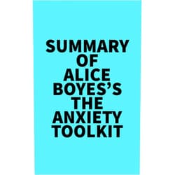 By   Everest Media (Author) Format: Kindle Edition Summary of Alice Boyes's The Anxiety Toolkit