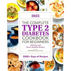 Ariel Warren RDN CD CDCES The Complete Type 2 Diabetes Cookbook for Beginners 2025: 150 Easy and Heart-Healthy Recipes