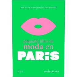 Spanish Edition by Aloïs Guinut (Author), Estel Vilaseca Álvarez Cristina Rodríguez Fischer (Co-editor), Remedios Diéguez Diéguez (Translator) & 1 more Pequeño libro de moda en París: Historia de la moda en la icónica ciudad