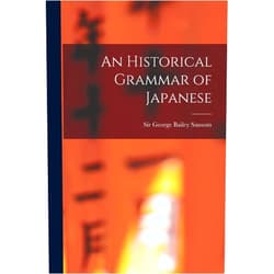 Sir George Bailey Sansom An Historical Grammar of Japanese