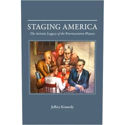 Jeffery Kennedy Staging America: The Artistic Legacy of the Provincetown Players