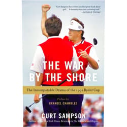 Curt Sampson The War by the Shore: The Incomparable Drama of the 1991 Ryder Cup