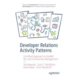 By Ted Neward (Author), Scott T. McAllister (Author), David Neal (Author), Chris Woodruff (Author), Scott Hanselman (Foreword), Mary Thengvall (Foreword) & 2 more Developer Relations Activity Patterns: A Unified Approach to DevRel, DX, and Community Management