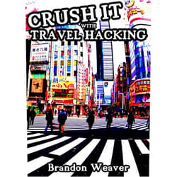 Brandon Weaver,Jera Sky CRUSH IT WITH TRAVEL HACKING: The Ultimate Guide to Free Travel to Tokyo, Japan & Around the World
