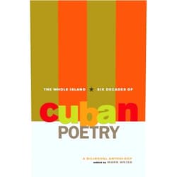 By Mark Weiss (Author) The Whole Island: Six Decades of Cuban Poetry