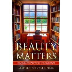 By Dr. Steve Turley (Author) Beauty Matters: Creating a High Aesthetic in School Culture